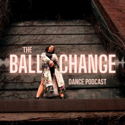 ball change dance definition How does the concept of change in literature impact the overall narrative?